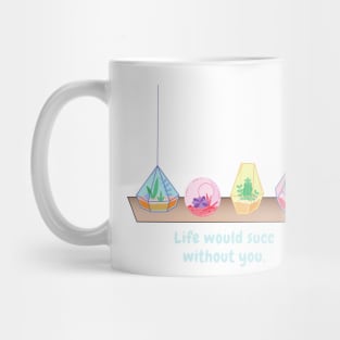 Life would succ without you (light text) Mug